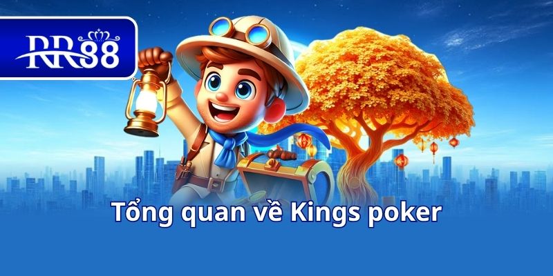 Tổng quan về Kings poker